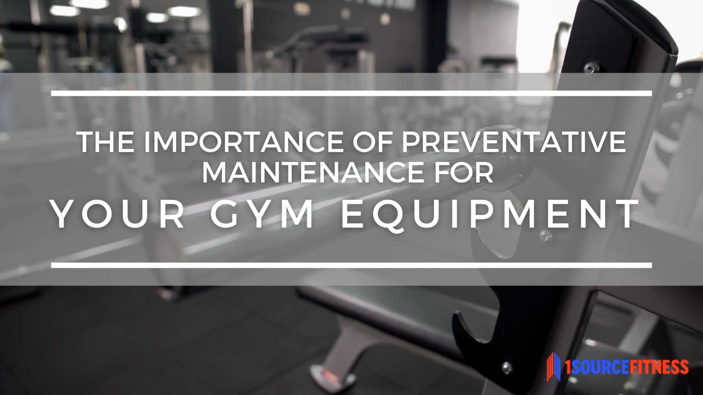 The Importance of Preventative Maintenance for Your Gym Equipment ...